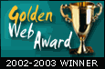A proud winner of the 2002-2003 Golden Web Award
